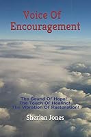 Voice of Encouragement : The Sound of Hope! the Touch of Healing! the Vibration of Restoration! 1521812721 Book Cover