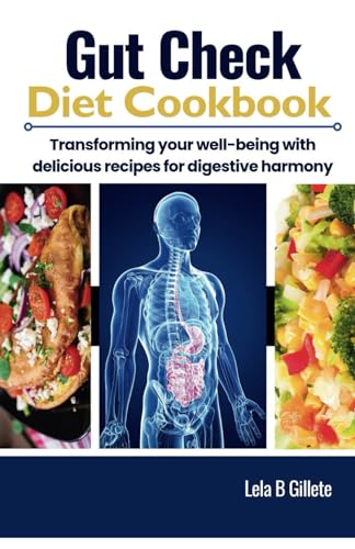 Gut Check Diet Cookbook: Transforming your well-being with delicious recipes for digestive harmony