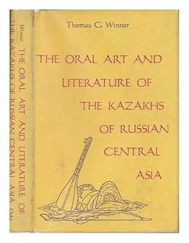 The Oral Art and Literature of the Kazakhs of Russian Central Asia.