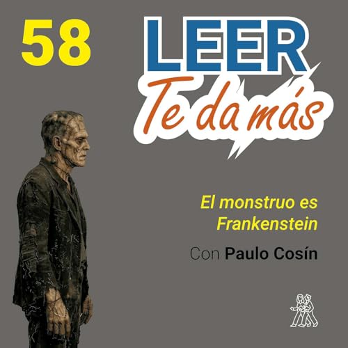 58- LEER TE DA M&Aacute;S con Paulo Cos&iacute;n. El monstruo ES Frankenstein.