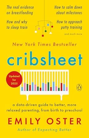 Cribsheet: A Data-Driven Guide to Better, More Relaxed Parenting from Birth to Preschool (The ParentData Series)