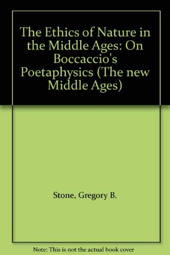 The Ethics of Nature in the Middle Ages: On Boccaccio's Poetaphysics (By: Gregory B. Stone)