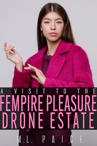 A Visit to the Fempire Pleasure Drone Estate: Extreme Humiliation Femdom Dystopia Erotic Novella (Welcome to the Fempire)