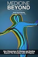 Medicine Beyond: Startling New Dimensions Of Health and Healing For The Future 0988419688 Book Cover