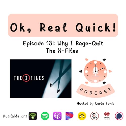 Episode 13: Why I Rage-Quit The X-Files