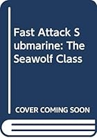 Fast Attack Submarine: The Seawolf Class 0613586956 Book Cover