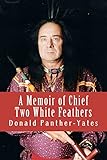 A Memoir of Chief Two White Feathers: Portrait of a Spiritual Practitioner (Cherokee Chapbooks # 2)