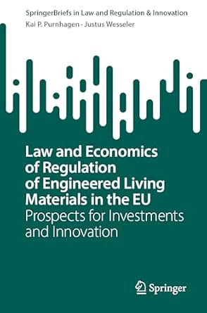 Law and Economics of Regulation of Engineered Living Materials in the EU: Prospects for Investments and Innovation Law and Economics of Regulation of Engineered Living Materials in the EU: Prospects for Investments and Innovation book cover