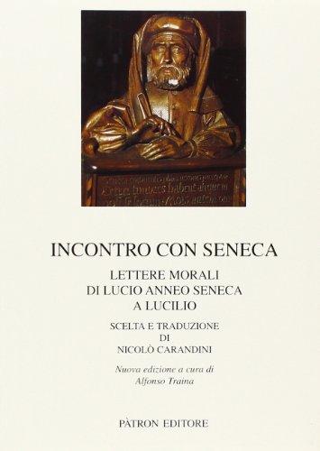Incontro con seneca. lettere morali di lucio anneo seneca a lucilio.