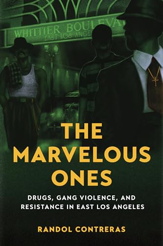 The Marvelous Ones: Drugs, Gang Violence, and Resistance in East Los Angeles (English Edition)