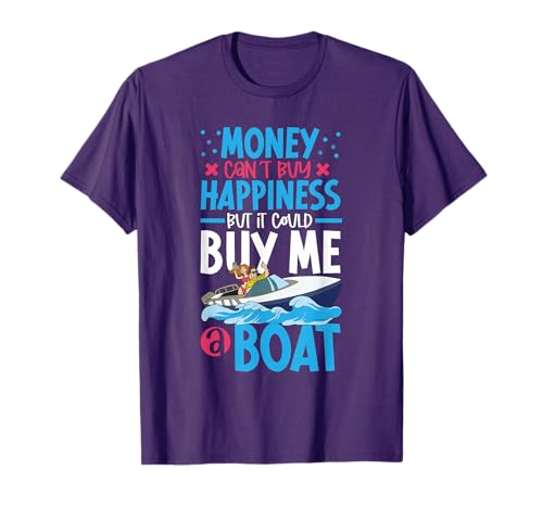 money can´t buy happiness but it could buy me a boat T-Shirt