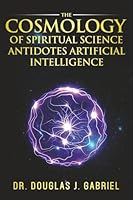 The Cosmology of Spiritual Science Antidotes Artificial Intelligence 196370925X Book Cover