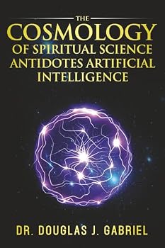Paperback The Cosmology of Spiritual Science Antidotes Artificial Intelligence Book