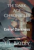 The Dark Age Chronicles: Eve of Darkness 1980483159 Book Cover
