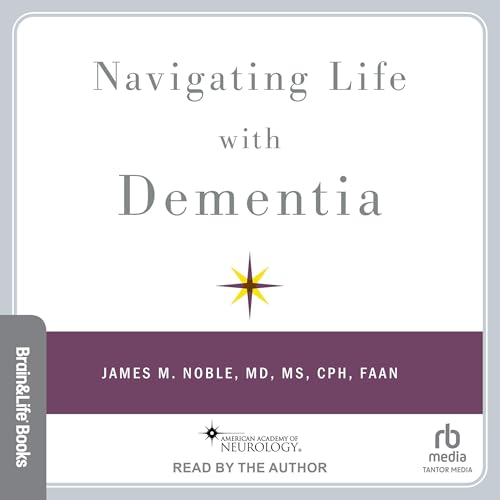 James M. Noble MD MS CPH FAAN presents Navigating Life with Dementia episode artwork