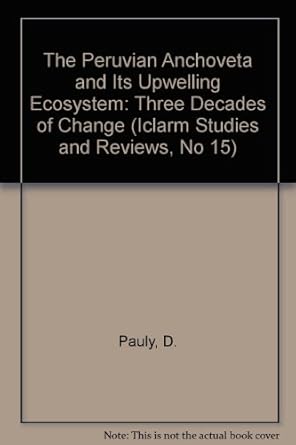 The Peruvian Anchoveta and Its Upwelling Ecosystem: Three Decades of Change (Iclarm Studies and Reviews, No 15)