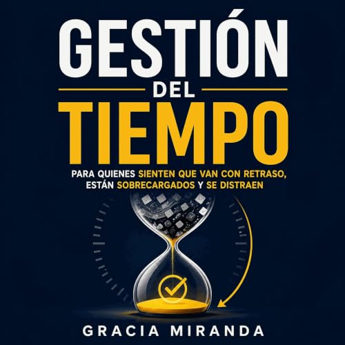 『Gesti&oacute;n del tiempo: Para quienes sienten que van con retraso, est&aacute;n sobrecargados y se distraen』のカバーアート