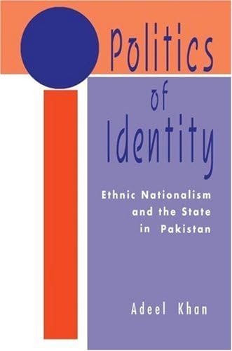 Politics of Identity: Ethnic Nationalism and the State in Pakistan