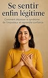 josephine maroniez  Se sentir enfin légitime: Comment dépasser le syndrome de l\'imposteur et reprendre confiance