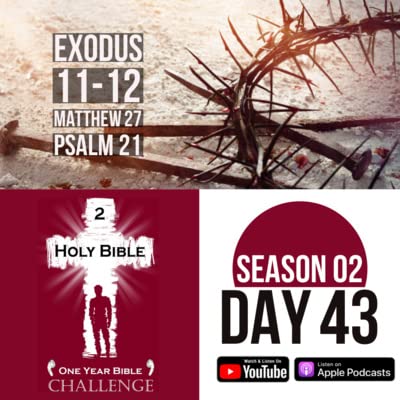 Day 43: God uses Death to persuade Pharaoh | Jesus is tortured and executed by the Romans