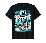 It's A BRENT Thing, You Wouldn't Understand! BRENT T-Shirt