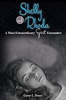 Shelly and Rhoda: A Most Extraordinary Spirit Encounter 1499125135 Book Cover
