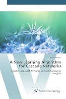 A New Learning Algorithm for Cascade Networks 3639843215 Book Cover