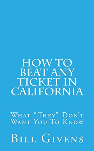 How To Beat Any Ticket In California: What "They" Don't Want You To Know