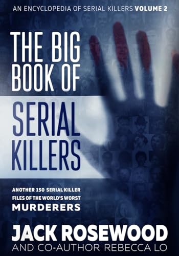 The Big Book of Serial Killers Volume 2: Another 150 Serial Killer Files of the World's Worst Murderers (An Encyclopedia of Serial Killers)