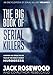 The Big Book of Serial Killers Volume 2: Another 150 Serial Killer Files of the World's Worst Murderers (An Encyclopedia of Serial Killers)