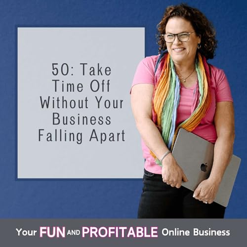 50: Take Time Off Without Your Business Falling Apart