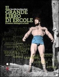 Il grande libro di Ercole. Il cinema mitologico in Italia Il grande libro di Ercole. Il cinema mitologico in Italia