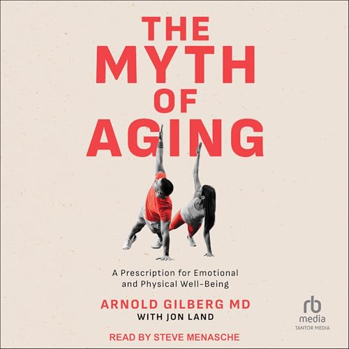 The Myth of Aging Audiolibro Por Arnold Gilberg MD, Jon Land - contributor arte de portada