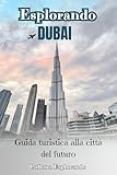  Esplorando Dubai – Guida turistica alla città del futuro