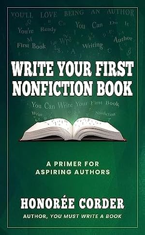 Write Your First Nonfiction Book: A Primer for Aspiring Authors