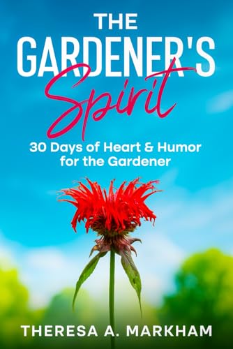 The Gardener's Spirit: 30 Days of Heart & Humor for the Gardener