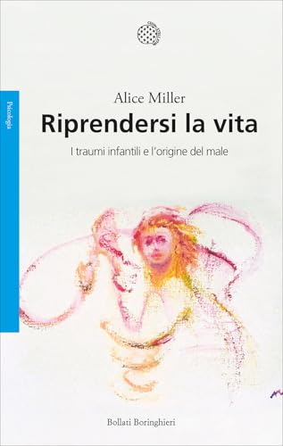Riprendersi la vita. I traumi infantili e l'origine del male
