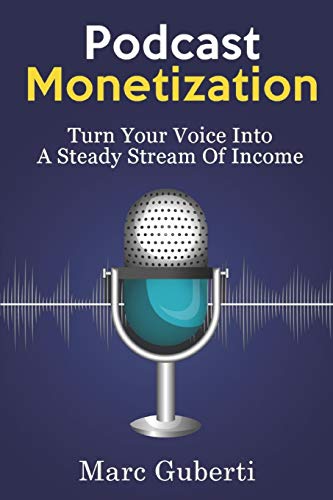 Podcast Monetization: Turn Your Voice Into A Steady Stream Of Income