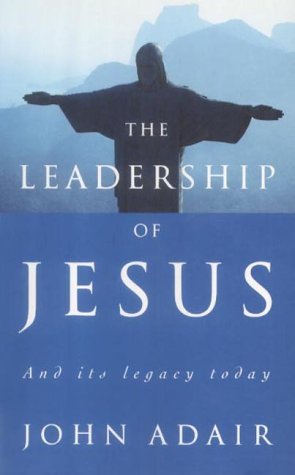 The Leadership of Jesus: And Its Legacy Today