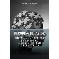 Decoding Behavior: The A.I.M. Model for Behavioral Analysis and Intervention Audiolibro Por Christian R. Brown arte de portada