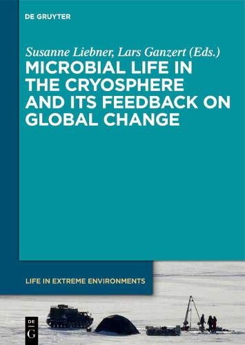 Microbial Life in the Cryosphere and its Feedback on Global Change (Life in Extreme Environments)