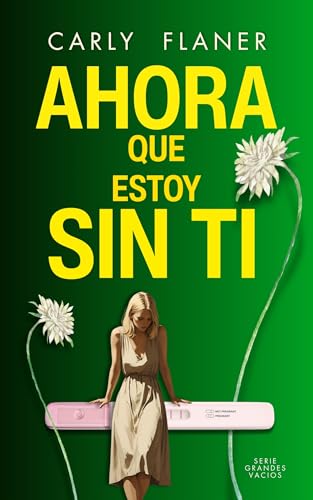 AHORA QUE ESTOY SIN TI: (Serie Grandes Vacíos #2)