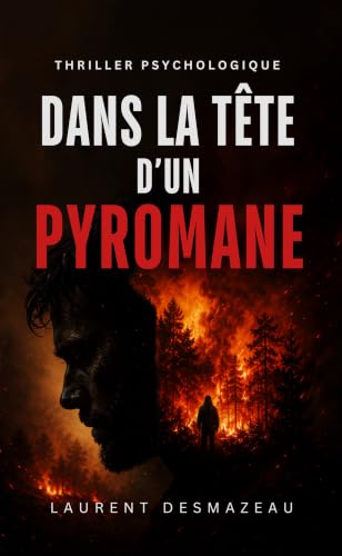 DANS LA TÊTE D’UN PYROMANE: Thriller psychologique sur un incendie criminel et la culpabilité