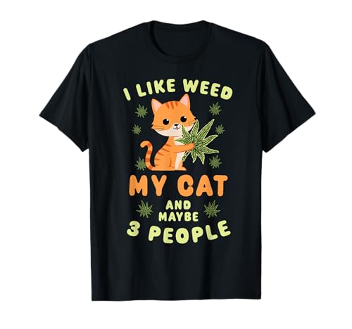 I Like Weed My Cat Maybe 3 People 420 Cannabis Stoner Gift T-Shirt