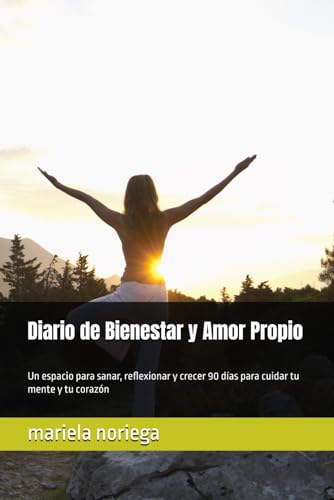 Diario de Bienestar y Amor Propio: Un espacio para sanar, reflexionar y crecer 90 dias para cuidar tu mente y tu corazon