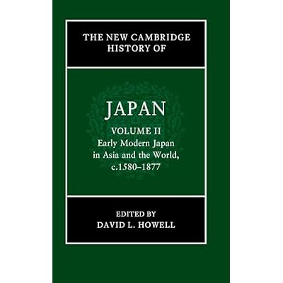 The New Cambridge History of Japan: Volume 2, Early Modern Japan in Asia and the World, c. 1580&ndash;1877