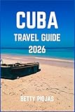 CUBA TRAVEL GUIDE 2026: Discover the Rhythm, Flavor, and Soul of the Caribbean’s Most Captivating Island