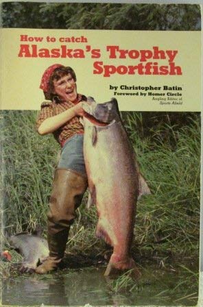 How to catch Alaska's trophy sportfish 0916771008 Book Cover