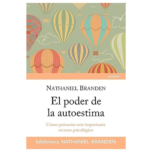 El poder de la autoestima: Cómo potenciar este importante recurso psicológico (Biblioteca Nathaniel Branden)