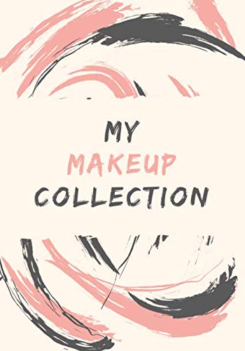 My Makeup Collection: Makeup Logbook to Keep Track of all Your Makeup Products | Gift for Beauty School Students and Makeup Artists | Makeup Notebook | Makeup Book to Stay Organized